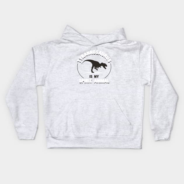 Tyrannosaurus Is My Spirit Animal Kids Hoodie by dinosareforever